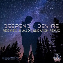Deepend - Desire ReQmeQ & Mad Sandwich Remix (FREEDWONLOAD)