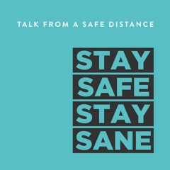 Stay Safe Stay Sane episodes