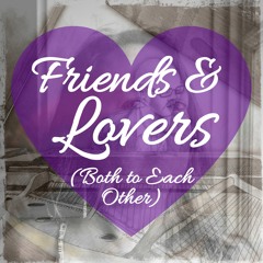 Friends & Lovers (Both To Each Other)