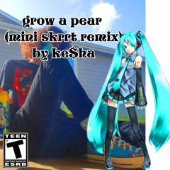 grow a pear [mini skrrt remix]