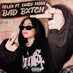 Jelex x Shady Moon - Bad Bxtch (prod. KILLHEEM & go$ha)