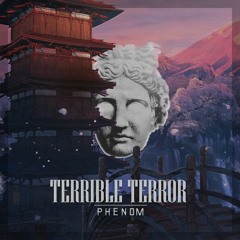 Terrible Terror - Phenom