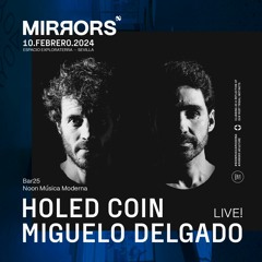 Holed Coin & Miguelo Delgado Live @ MIRRORS 10.02.24