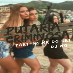 PUTARIA CRIMINOSA 001- PART MC MK DO CRT - ( DJ WG )