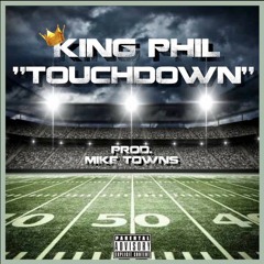 TOUCH DOWN KING PHIL FT MIKE TOWNS