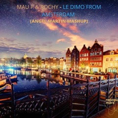 FREE DOWNLOAD--  --Mau P & Rochy - Le Dimo From Amsterdam (Angel Martin Mashup)