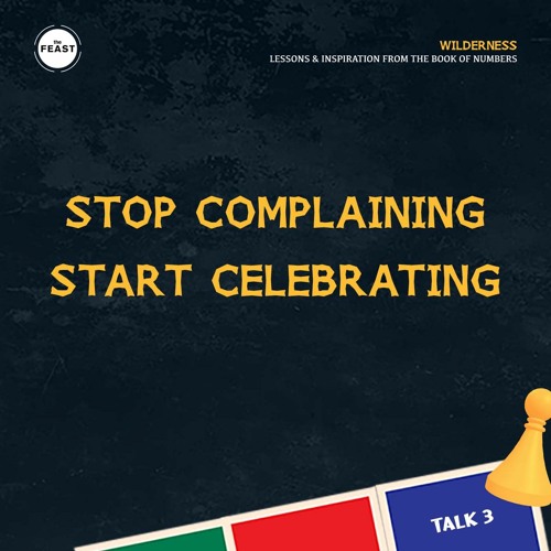 Feast Series: Wilderness | Talk 3: Stop Complaining Start Celebrating