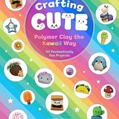 PDF book Crafting Cute: Polymer Clay the Kawaii Way: 50 Fantastically Fun