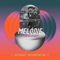 Melódie Podcast #020 : Chad Andrew