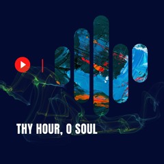 Thy Hour, O Soul