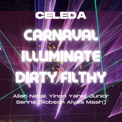 Celeda, Allan N, Yinon Y, J. Senna - Carnaval Illuminate - Dirty Filthy (Robson Alves Mash)FREE