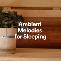 Ambient Melodies for Sleeping, Pt. 18