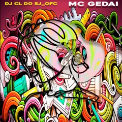 MC GEDAI - ELA VEM PRA SENTAR NO CARALHO - (( PART. DJ CL DO SJ_OFC )) 2023
