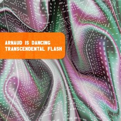 PREMIERE : Arnaud is Dancing - Transcendental Flash