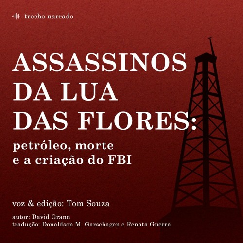 ASSASSINOS DA LUA DAS FLORES: Petróleo, morte e criação do FBI