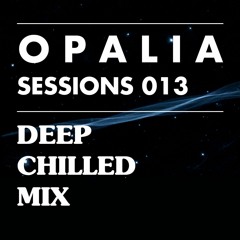 Opalia Sessions 013 - Deep / Chilled Mix
