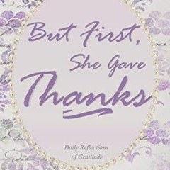PDF But First, She Gave Thanks: Gift For Her - Daily Gratitude Journal, Practice
