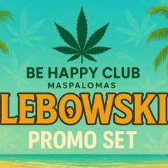 Lebowski - PromoSet "CSC BE HAPPY" @ Maspalomas
