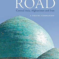 [Access] PDF 📋 The Silk Road: Central Asia, Afghanistan and Iran: A Travel Companion