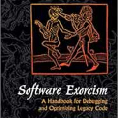 ACCESS KINDLE 🗸 Software Exorcism: A Handbook for Debugging and Optimizing Legacy Co