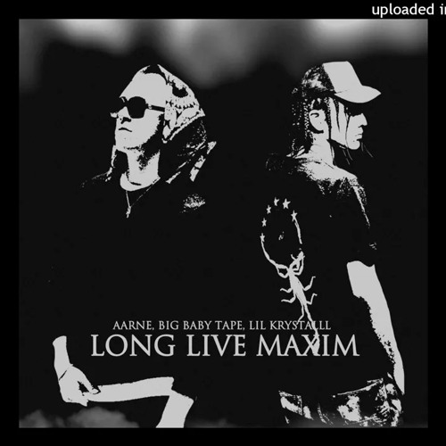 Aarne, Big Baby Tape, lil krystalll - Long Live Maxim