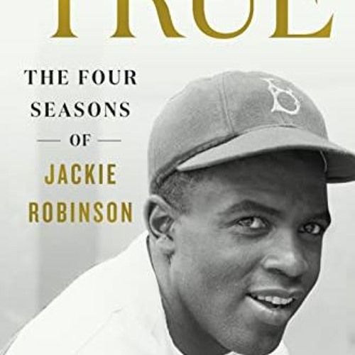 VIEW PDF EBOOK EPUB KINDLE True: The Four Seasons of Jackie Robinson by  Kostya Kenne