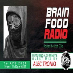 Brain Food Radio hosted by Rob Zile/KissFM/16-04-24/#2 ALEC TRONIQ (GUEST MIX)