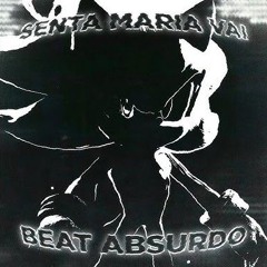 SENTA MARIA VAI X BEAT ABSURDO