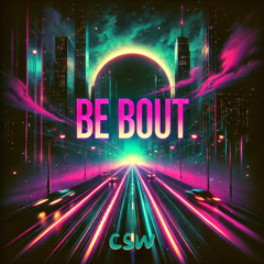 CSW- Be Bout