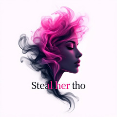 steal her tho