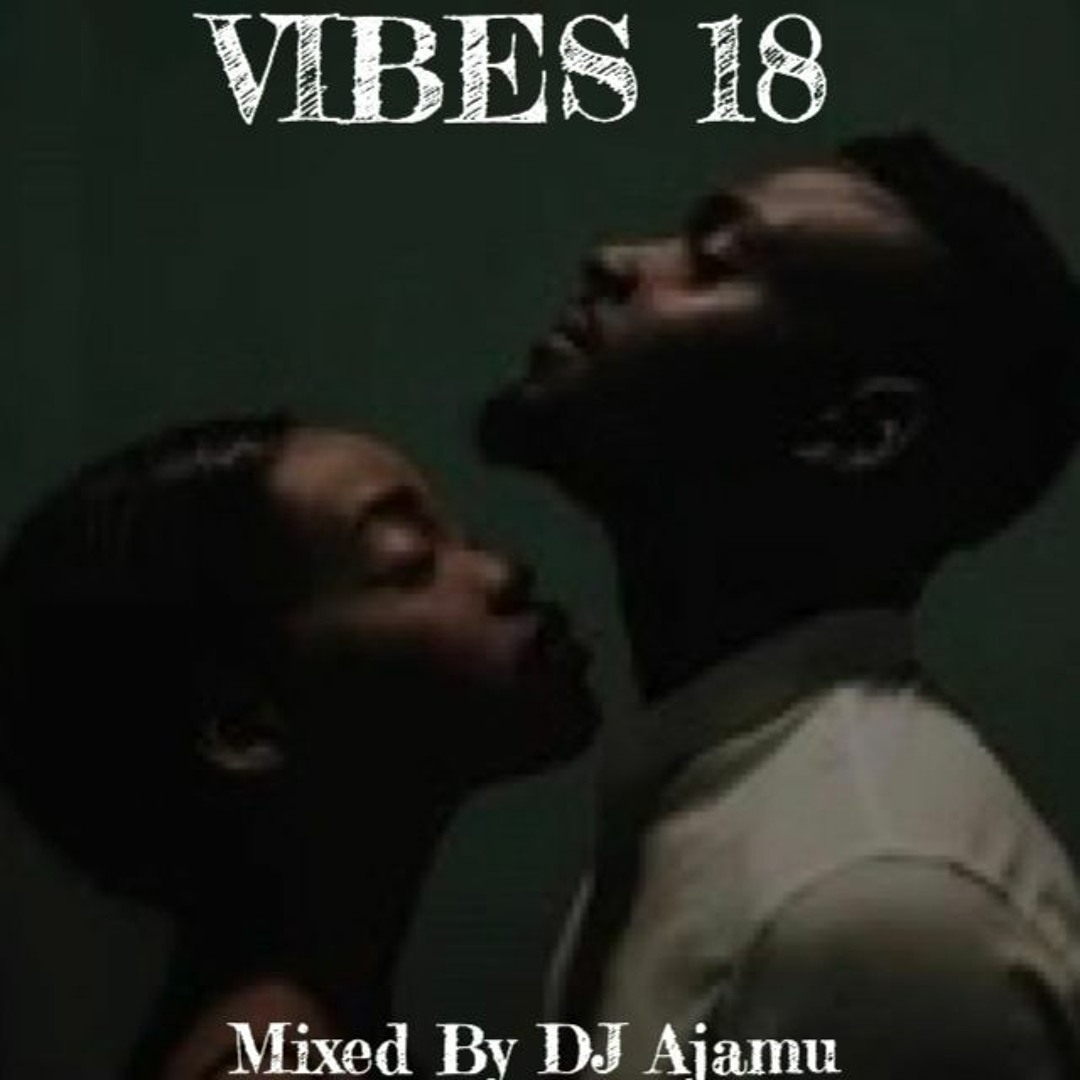 Stream Vibes 18 by DJ Ajamu | Listen online for free on SoundCloud