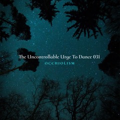 The Uncontrollable Urge To Dance 031: Occhiolism