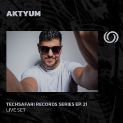AKTYUM | Techsafari Records Series EP. 21 | 14/05/2025
