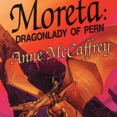[Get] [KINDLE PDF EBOOK EPUB] Moreta: Dragonlady of Pern (Dragonriders of Pern Series