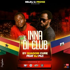 Inna Di Club By Quadom Cure Feat. DJ PLC 🇬🇭X🇭🇹 (Produce By Double Beatz) @2022