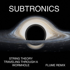 Subtronics - String Theory Traveling Through A Wormhole (Flume remix)