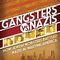 READ DOWNLOAD@ Gangsters vs. Nazis: How Jewish Mobsters Battled Nazis in WW2 Era America (EBOOK PDF)