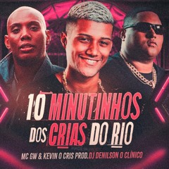 10 MINUTINHOS DOS CRIAS DO RIO - MC KEVIN O CHRIS & MC GW DJ DENILSON O CLÍNICO