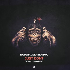 Naturalize & Benzoo - Just Don't (Cloud7 & Ebrax Remix)