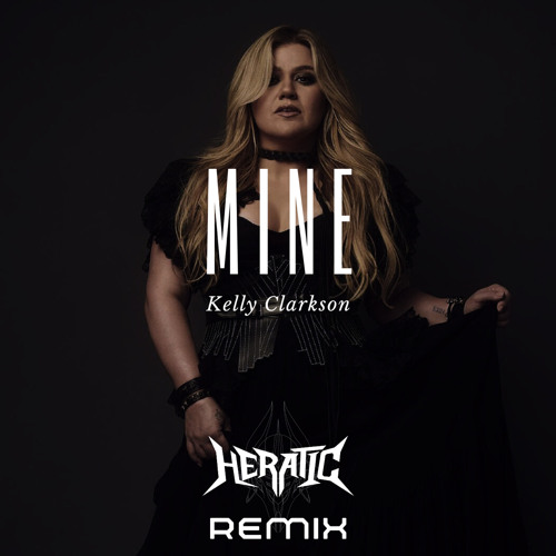 Kelly Clarkson - Mine (Heratic Remix)