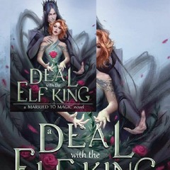 PDF DOWNLOAD A Deal with the Elf King (Married to Magic Novels)