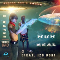 G wayne_1Bruckbad - Nuh Real (feat. Izo Don)
