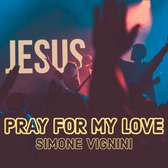 Pray For My Love - Simone Vignini