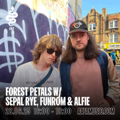 Forest Petals w/ Sepal Rye, Funrom & Alfie - Aaja Channel 2 - 28 06 25