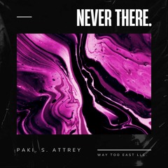 NEVER THERE. (feat S. Attrey)