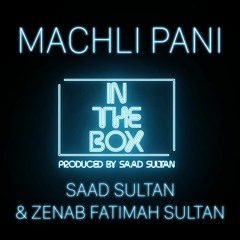 In The Box | Machli Pani | Saad Sultan & Zenab Fatimah Sultan
