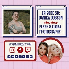 ReRelease: Episode 58 with Danika Dobson, Flesh & Flora Photography