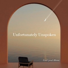 Unfortunately Unspoken (prod.bloom)