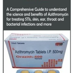 READ [PDF] AZITHROMYCIN GUIDE: A Comprehensive Guide to understand the science and