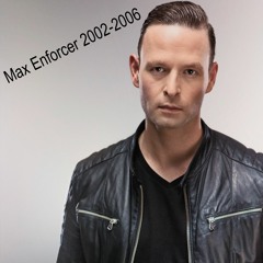 1. Max Enforcer 2002-2006 (Mixed By Unshifted)